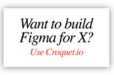 Use Croquet to Build “Figma for X”.