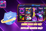 Chính Sách Bảo Mật — Cổng Game SkyClub An Toàn❄️