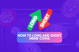 How To Long and Short Meme Coins