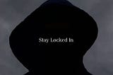 stay locked in!