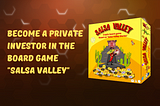 Become a Private investor in the board game "Salsa Valley" and share the profit