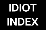 The Idiot Index by Elon Musk