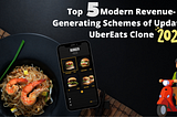 Top Five Modern Revenue-Generating Schemes of Updated UberEats Clone 2021