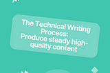 The Technical Writing Process: How to Produce steady high-quality content (2022) — Contentre Blog