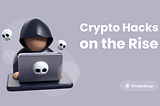 Ransomware and Theft: the Year 2024 Sees a Rise in Crypto Hacks