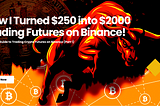 How I Turned $250 into $2000 in 2 Weeks, Trading Futures on Binance!