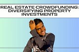 Real Estate Crowdfunding: Diversifying Property Investments