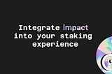 Impact Staking: Pioneering a New Era of “Stake for Good” in Decentralized Finance #RWI