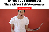 10 Negative Influences That Affect Self Awareness