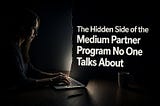 The Hidden Side of the Medium Partner Program No One Talks About