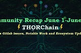 Bi-Weekly Community Recap #21 (June 1 — June 20): THORChain