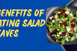 Benefits of Eating Salads Leaves