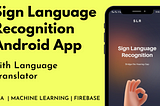 Design and Development of Android App for Sign language recognition using Machine Learning