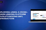 Exploring Lends: A Cross-Chain Lending Platform Revolutionizing DeFi