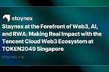 Staynex 携手腾讯云 Web3 生态系统，在 Token2049 新加坡展现 Web3、AI 与 RWA 的真实影响力