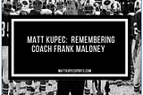 Matt Kupec: Remembering Coach Frank Maloney