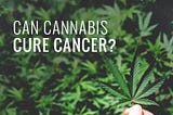Cannabis, Cancer and Evidence Based Policy.