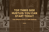 Top Three Side Hustles You Can Start Today