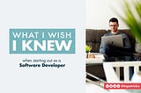 What I wish I knew when starting out as a Software Developer