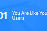 UX myth #1: you are like your users