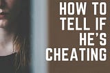 4 Best ways and tips to catch your Spouse Cheating