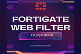 Fortigate Web Filter Oluşturma