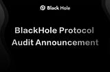 BlackHole Protocol Audit Announcement