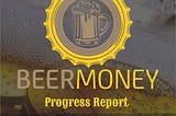 BeerMoney Progress Report For June 2021
