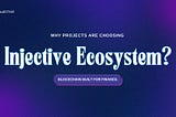Why Projects Are Choosing the Injective Ecosystem