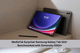 MediaTek Surprise! Samsung Galaxy Tab S10+ Benchmarked with Dimensity 9300+