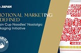 Emotional Marketing Redefined: Nissin Cup Noodles’ Nostalgic Packaging Initiative