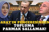 SARAY’IN PENCERESİNDEN TOPLUMA PARMAK SALLAMAK!