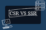Understanding Client-side Rendering and Server-side Rendering