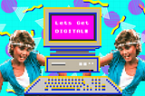 Let’s get digital