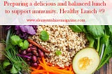 Preparing a delicious and balanced lunch to support immunity