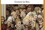4 Lessons from The Crowd | Gustave Le Bon