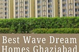 Best Wave Dream Homes Ghaziabad