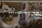 Why Entrepreneurs Must Take Risks