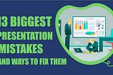 13 Biggest Presentation Mistakes and Ways to Fix Them