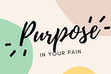 Purpose in Your Pain