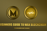 Beginners guide to WAX Blockchain