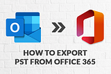 Export PST from Office 365 Accounts