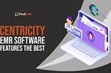 Every Thing You Need to Know About Centricity EMR