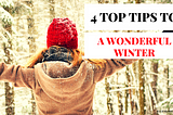 4 Top Tips To A Wonderful Winter