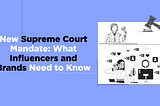 New Supreme Court Mandate: What Influencers and Brands Need to Know
