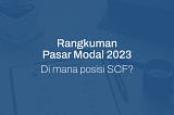 Rangkuman Pasar Modal 2023, Di mana posisi SCF?