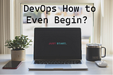 DevOps — How to Even Begin?
