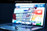 Affordable Ways to Develop a Feature-Packed eCommerce Mobile App