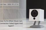 How To Fix Wyze Cam Connection Failed Error?