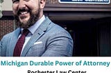 Effortlessly Manage Your Michigan Durable Power of Attorney with Rochester Law Center